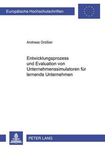 Cover image for Entwicklungsprozess Und Evaluation Von Unternehmenssimulatoren Fuer Lernende Unternehmen