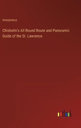 Cover image for Chisholm's All Round Route and Panoramic Guide of the St. Lawrence