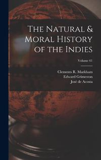 Cover image for The Natural & Moral History of the Indies; Volume 61