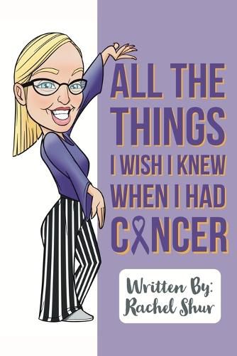 Cover image for All The Things I Wish I Knew When I Had Cancer