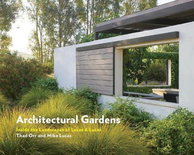 Cover image for Architectural Gardens: Inside the Landscapes of Lucas & Lucas