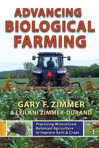 Cover image for Advancing Biological Farming: Practicing Mineralized, Balanced Agriculture to Improve Soils & Crops