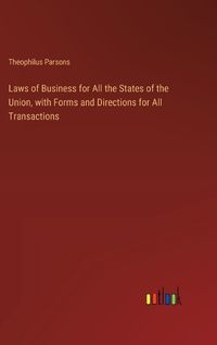 Cover image for Laws of Business for All the States of the Union, with Forms and Directions for All Transactions