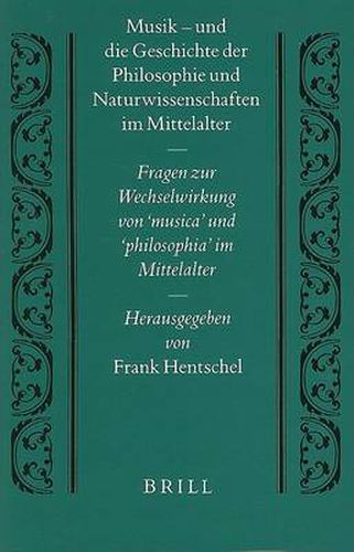 Musik - und die Geschichte der Philosophie und Naturwissenschaften im Mittelalter: Fragen zur Wechselwirkung von 'Musica' und 'Philosophia' im Mittelalter