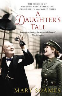 Cover image for A Daughter's Tale: The Memoir of Winston and Clementine Churchill's Youngest Child