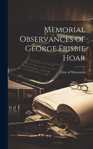 Cover image for Memorial Observances of George Frisbie Hoar