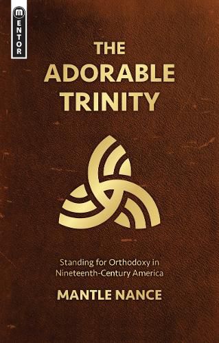 Cover image for The Adorable Trinity: Standing for Orthodoxy in Nineteenth-Century America