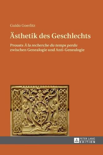 Cover image for Aesthetik des Geschlechts: Prousts  A la rechreche du temps perdu  zwischen Genealogie und Anti-Genealogie