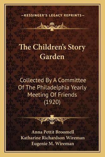 Cover image for The Children's Story Garden: Collected by a Committee of the Philadelphia Yearly Meeting of Friends (1920)