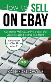 Cover image for How to Sell on eBay: Get Started Making Money on eBay and Create a Second Income from Home