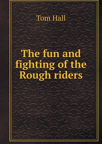 Cover image for The fun and fighting of the Rough riders