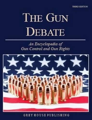 Cover image for The Gun Debate: An Encyclopedia of Gun Control & Gun Rights