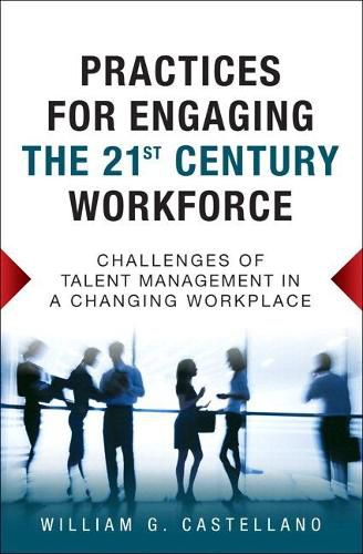 Cover image for Practices for Engaging the 21st Century Workforce: Challenges of Talent Management in a Changing Workplace (paperback)