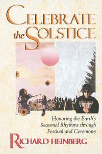 Cover image for Celebrate the Solstice: Honoring the Earth's Seasonal Rhythms through Festival and Ceremony