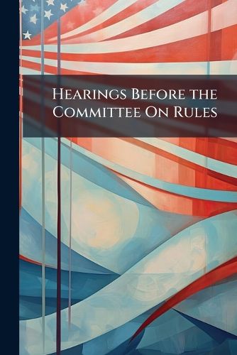 Cover image for Hearings Before the Committee on Rules.