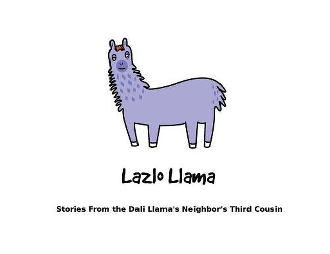 Cover image for Lazlo Llama: Stories From the Dali Llama's Neighbor's Third Cousin