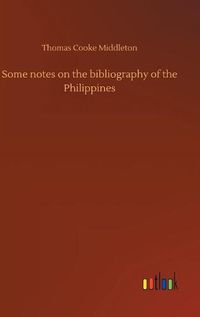 Cover image for Some notes on the bibliography of the Philippines