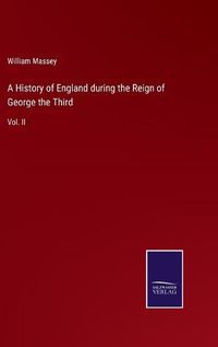 Cover image for A History of England during the Reign of George the Third