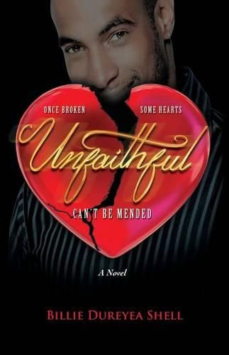 Cover image for Unfaithful: Once Broken Some Hearts Can't Be Mended a Novel