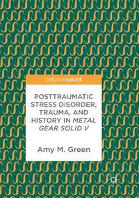 Cover image for Posttraumatic Stress Disorder, Trauma, and History in Metal Gear Solid V