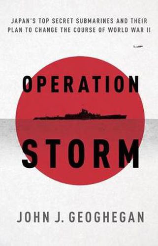 Cover image for Operation Storm: Japan'S Top Secret Submarines and its Plan to Change the Course of World War II