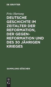 Cover image for Deutsche Geschichte Im Zeitalter Der Reformation, Der Gegenreformation Und Des 30 Jahrigen Krieges