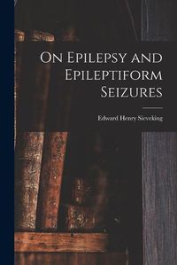 Cover image for On Epilepsy and Epileptiform Seizures