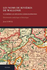 Cover image for Les noms de rivieres de Wallonie y compris les regions germanophones. Dictionnaire analytique et historique