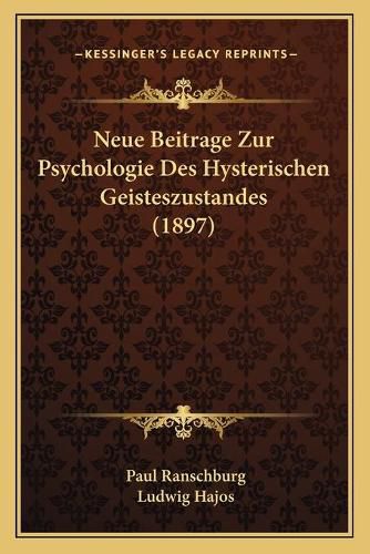 Cover image for Neue Beitrage Zur Psychologie Des Hysterischen Geisteszustandes (1897)