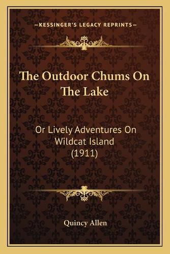 Cover image for The Outdoor Chums on the Lake: Or Lively Adventures on Wildcat Island (1911)