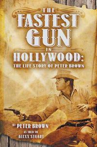 Cover image for The Fastest Gun in Hollywood: The Life Story of Peter Brown