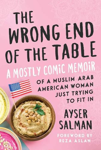 Cover image for The Wrong End of the Table: A Mostly Comic Memoir of a Muslim Arab American Woman Just Trying to Fit in