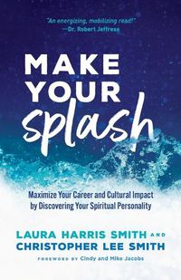 Cover image for Make Your Splash - Maximize Your Career and Cultural Impact by Discovering Your Spiritual Personality