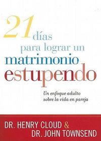 Cover image for 21 Dias Para Lograr Un Matrimonio Estupendo: Un Enfoque Adulto Para La Vida En Pareja