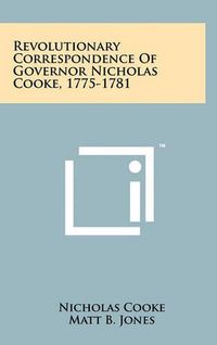 Cover image for Revolutionary Correspondence of Governor Nicholas Cooke, 1775-1781