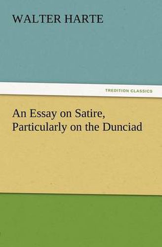 Cover image for An Essay on Satire, Particularly on the Dunciad