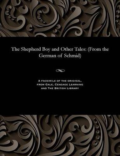 The Shepherd Boy and Other Tales: (from the German of Schmid)