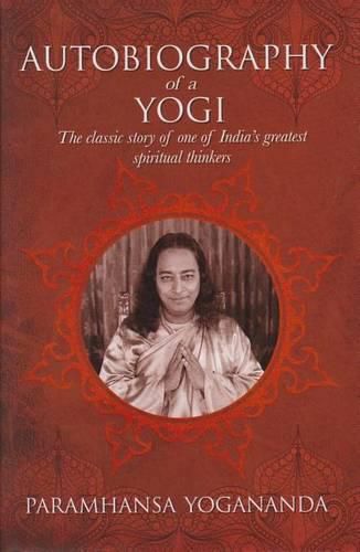 The Autobiography of a Yogi: The Classic Story of One of India's Greatest Spiritual Thinkers