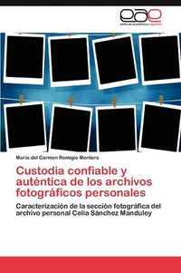 Cover image for Custodia confiable y autentica de los archivos fotograficos personales