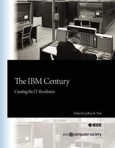 Cover image for The IBM Century: Creating the IT Revolution