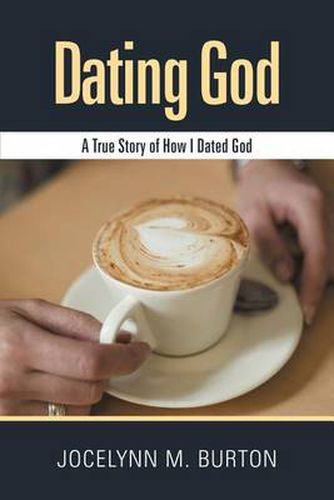 Cover image for Dating God: A True Story of How I Dated God