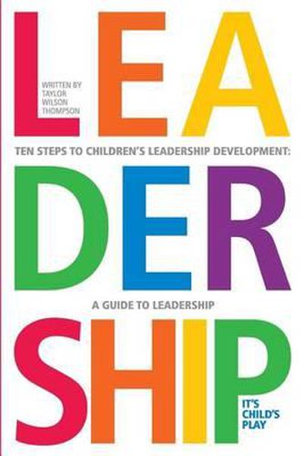 Leadership: It's Child's Play: A Ten Step GUide To Leadership Development