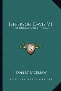 Cover image for Jefferson Davis V1: The Unreal and the Real