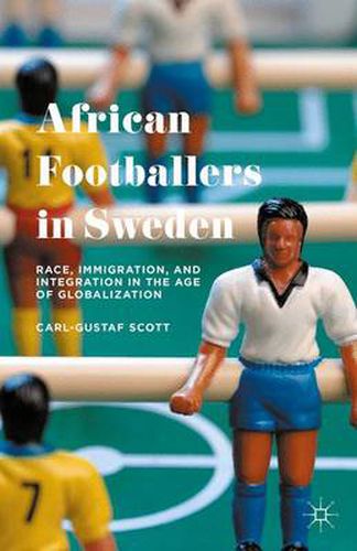 Cover image for African Footballers in Sweden: Race, Immigration, and Integration in the Age of Globalization