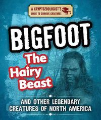 Cover image for Bigfoot the Hairy Beast and Other Legendary Creatures of North America