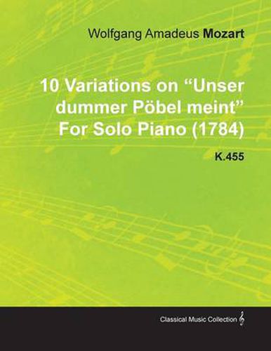 Cover image for 10 Variations on  Unser Dummer Pobel Meint  By Wolfgang Amadeus Mozart For Solo Piano (1784) K.455