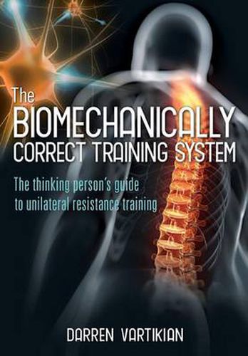 Cover image for The Biomechanically Correct Training System: The Thinking Person's Guide to Unilateral Resistance Training