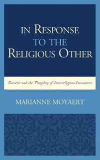 Cover image for In Response to the Religious Other: Ricoeur and the Fragility of Interreligious Encounters