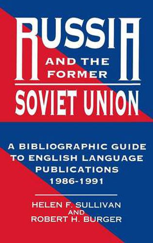 Cover image for Russia and the Former Soviet Union: A Bibliographic Guide to English Language Publications, 1986-1991