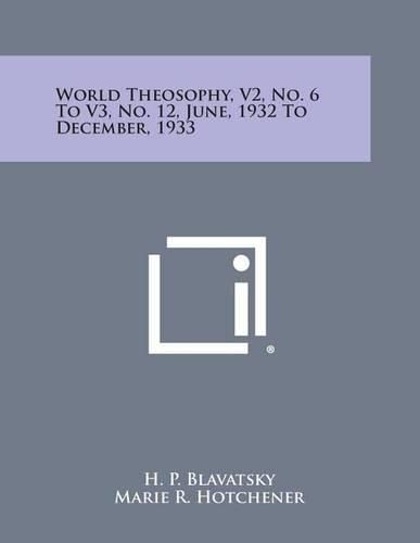 Cover image for World Theosophy, V2, No. 6 to V3, No. 12, June, 1932 to December, 1933